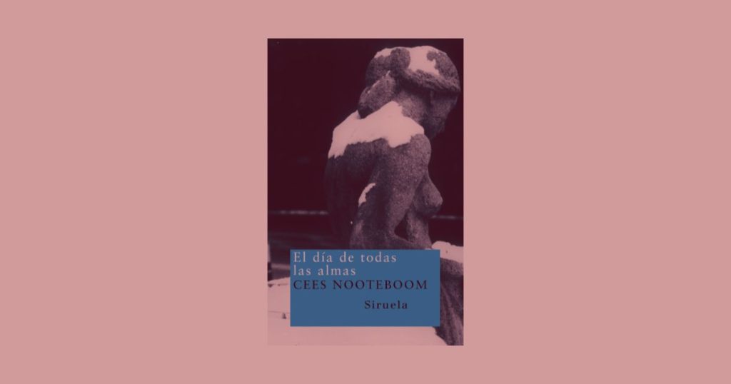 El día de todas las almas, de Cees Nooteboom: fragmentos de vida